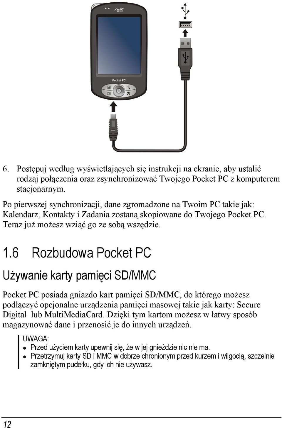 6 Rozbudowa Pocket PC Używanie karty pamięci SD/MMC Pocket PC posiada gniazdo kart pamięci SD/MMC, do którego możesz podłączyć opcjonalne urządzenia pamięci masowej takie jak karty: Secure Digital