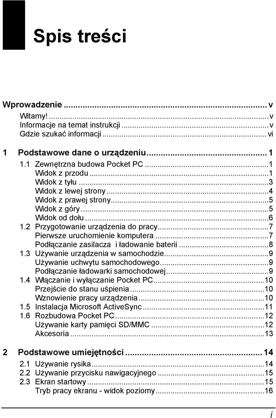 ..7 Podłączanie zasilacza i ładowanie baterii...8 1.3 Używanie urządzenia w samochodzie...9 Używanie uchwytu samochodowego...9 Podłączanie ładowarki samochodowej...9 1.