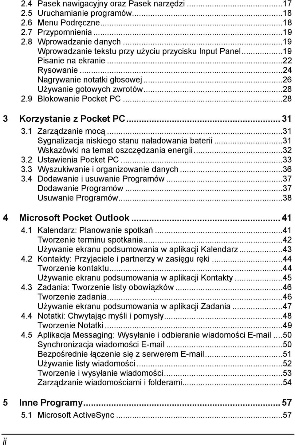 ..28 3 Korzystanie z Pocket PC... 31 3.1 Zarządzanie mocą...31 Sygnalizacja niskiego stanu naładowania baterii...31 Wskazówki na temat oszczędzania energii...32 3.2 Ustawienia Pocket PC...33 3.