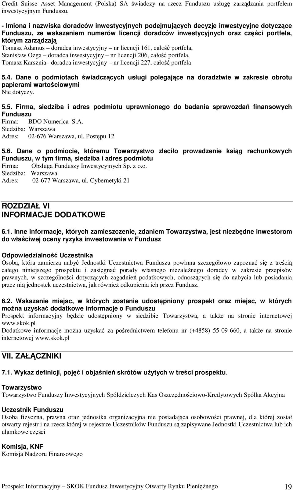 Tomasz Adamus doradca inwestycyjny nr licencji 161, całość portfela, Stanisław Ozga doradca inwestycyjny nr licencji 206, całość portfela, Tomasz Karsznia doradca inwestycyjny nr licencji 227, całość