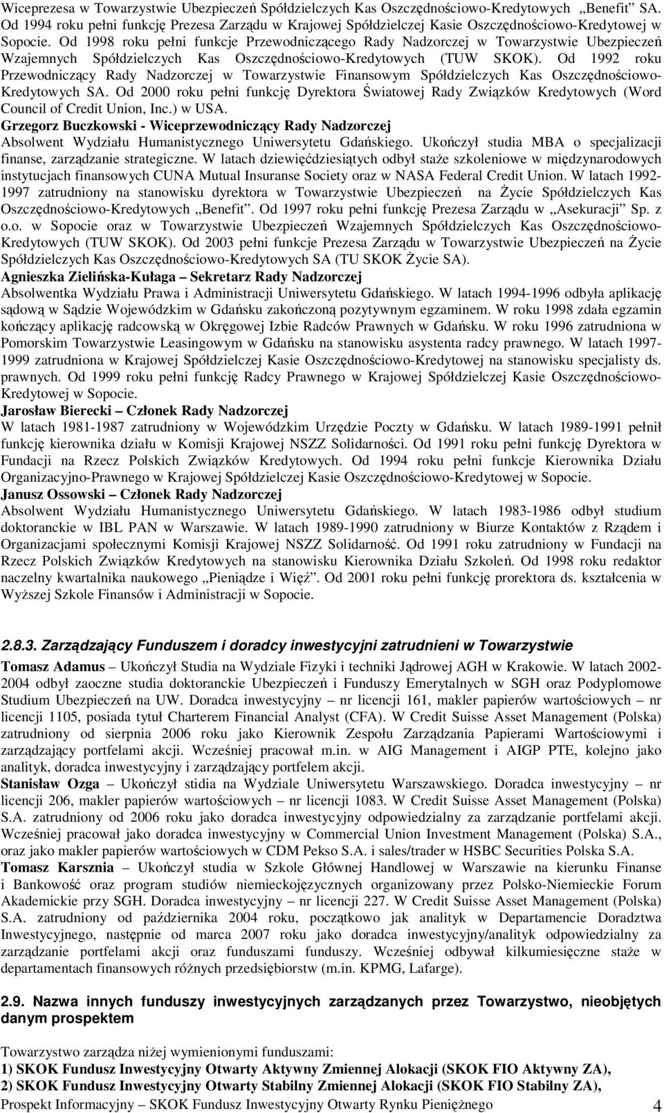 Od 1998 roku pełni funkcje Przewodniczącego Rady Nadzorczej w Towarzystwie Ubezpieczeń Wzajemnych Spółdzielczych Kas Oszczędnościowo-Kredytowych (TUW SKOK).