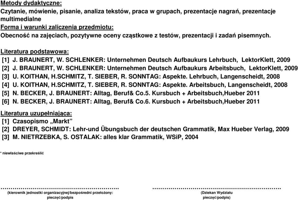 KOITHAN, H.SCHMITZ, T. SIEBER, R. SONNTAG: Aspekte. Lehrbuch, Langenscheidt, 8 [4] U. KOITHAN, H.SCHMITZ, T. SIEBER, R. SONNTAG: Aspekte. Arbeitsbuch, Langenscheidt, 8 [5] N. BECKER, J.