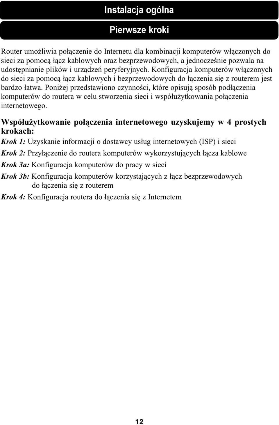 Poniżej przedstawiono czynności, które opisują sposób podłączenia komputerów do routera w celu stworzenia sieci i współużytkowania połączenia internetowego.