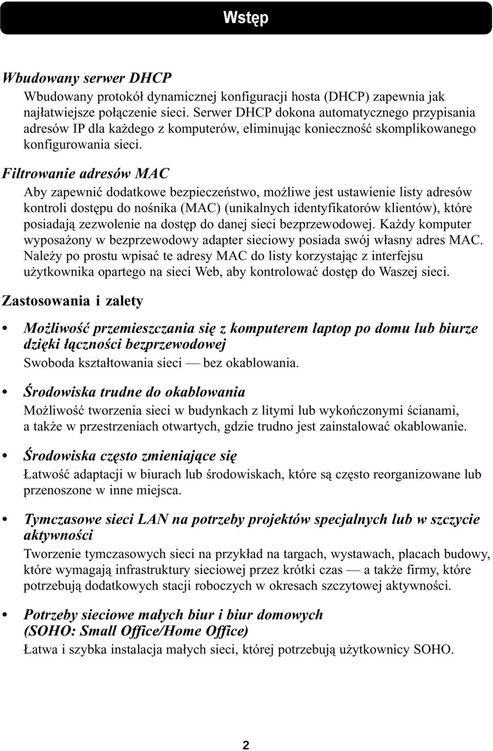 Filtrowanie adresów MAC Aby zapewnić dodatkowe bezpieczeństwo, możliwe jest ustawienie listy adresów kontroli dostępu do nośnika (MAC) (unikalnych identyfikatorów klientów), które posiadają