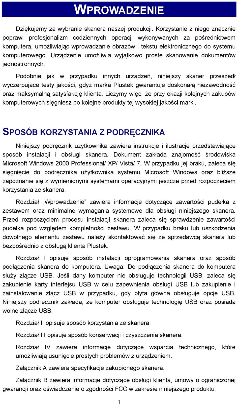 Urządzenie umożliwia wyjątkowo proste skanowanie dokumentów jednostronnych.