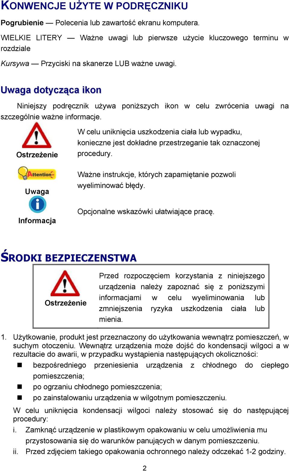 Uwaga dotycząca ikon Niniejszy podręcznik używa poniższych ikon w celu zwrócenia uwagi na szczególnie ważne informacje.