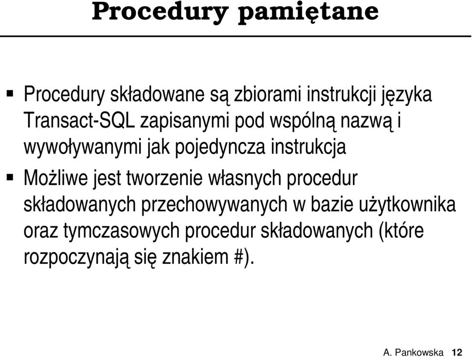 tworzenie własnych procedur składowanych przechowywanych w bazie użytkownika oraz