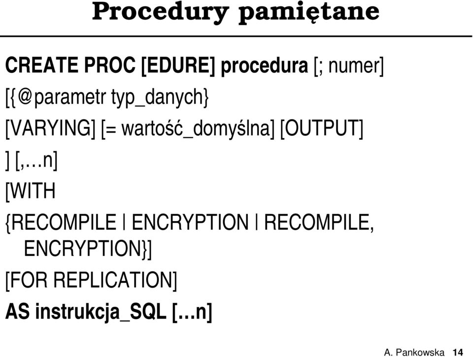 [OUTPUT] ] [, n] [WITH {RECOMPILE ENCRYPTION RECOMPILE,
