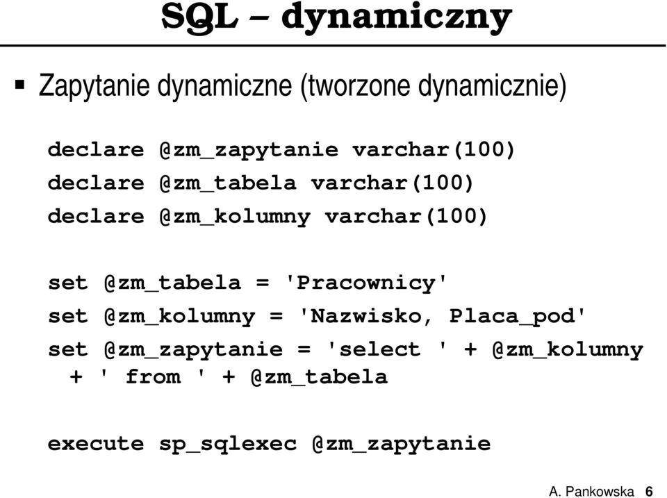 @zm_tabela = 'Pracownicy' set @zm_kolumny = 'Nazwisko, Placa_pod' set @zm_zapytanie =