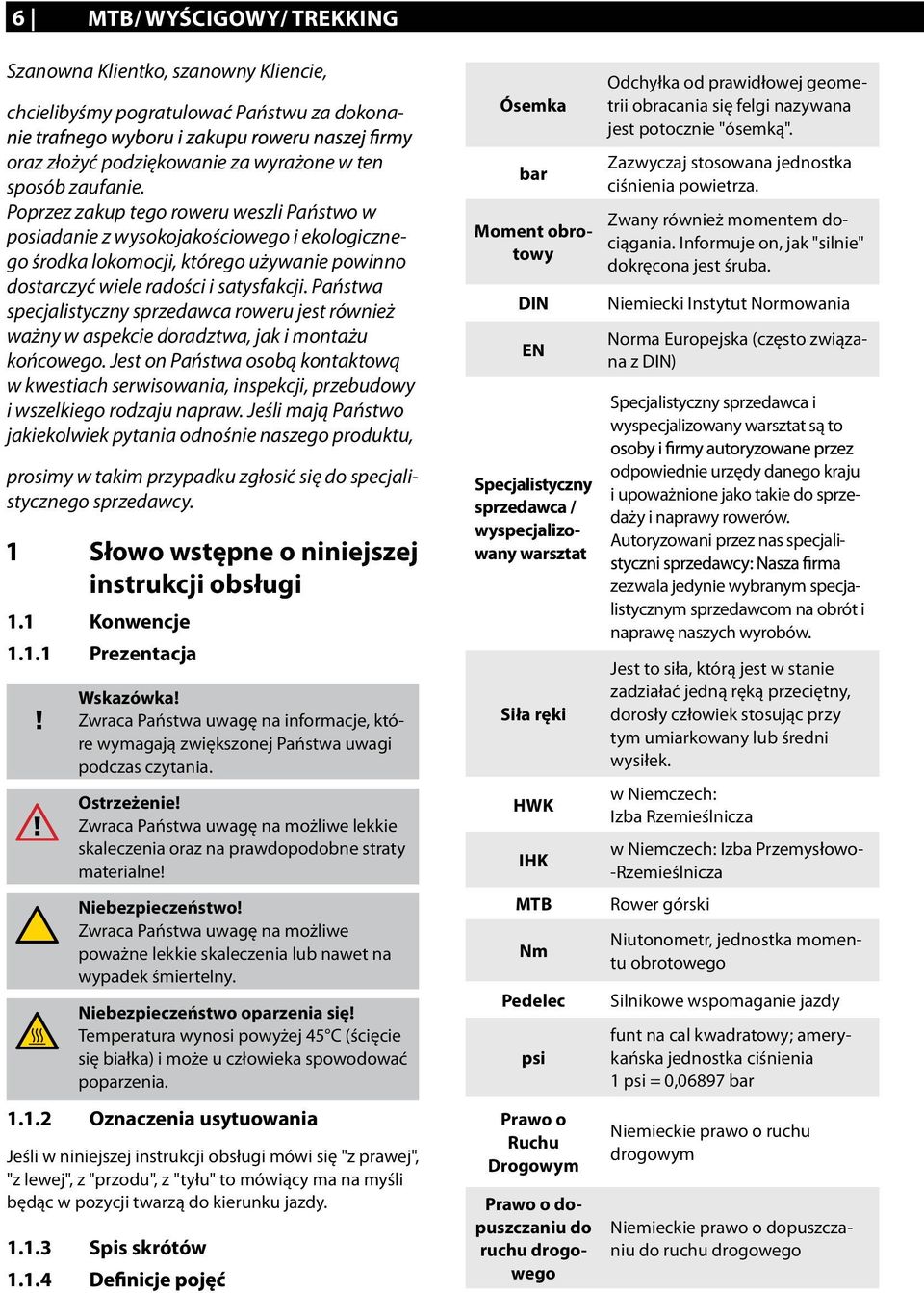 Państwa specjalistyczny sprzedawca roweru jest również ważny w aspekcie doradztwa, jak i montażu końcowego.