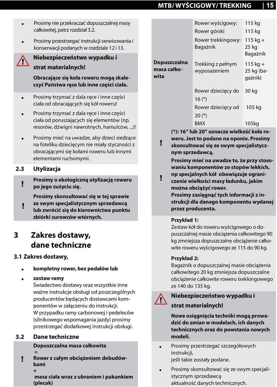 Prosimy trzymać z dala ręce i inne części ciała od poruszających się elementów (np. resorów, dźwigni nawrotnych, hamulców,...)!