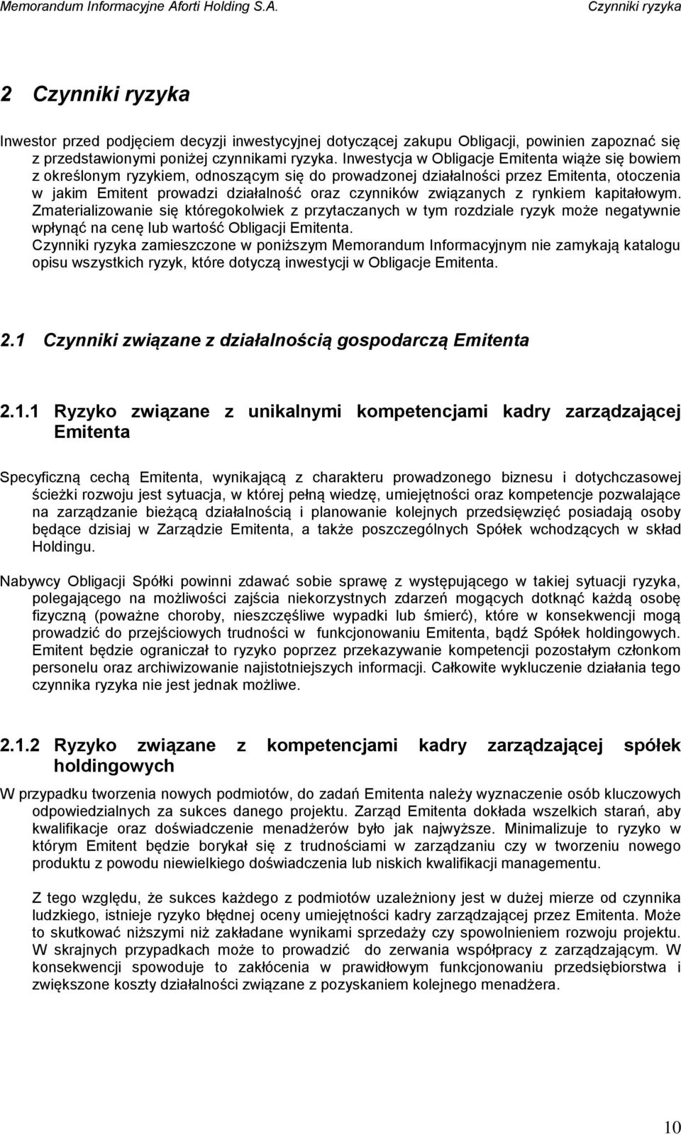 związanych z rynkiem kapitałowym. Zmaterializowanie się któregokolwiek z przytaczanych w tym rozdziale ryzyk może negatywnie wpłynąć na cenę lub wartość Obligacji Emitenta.