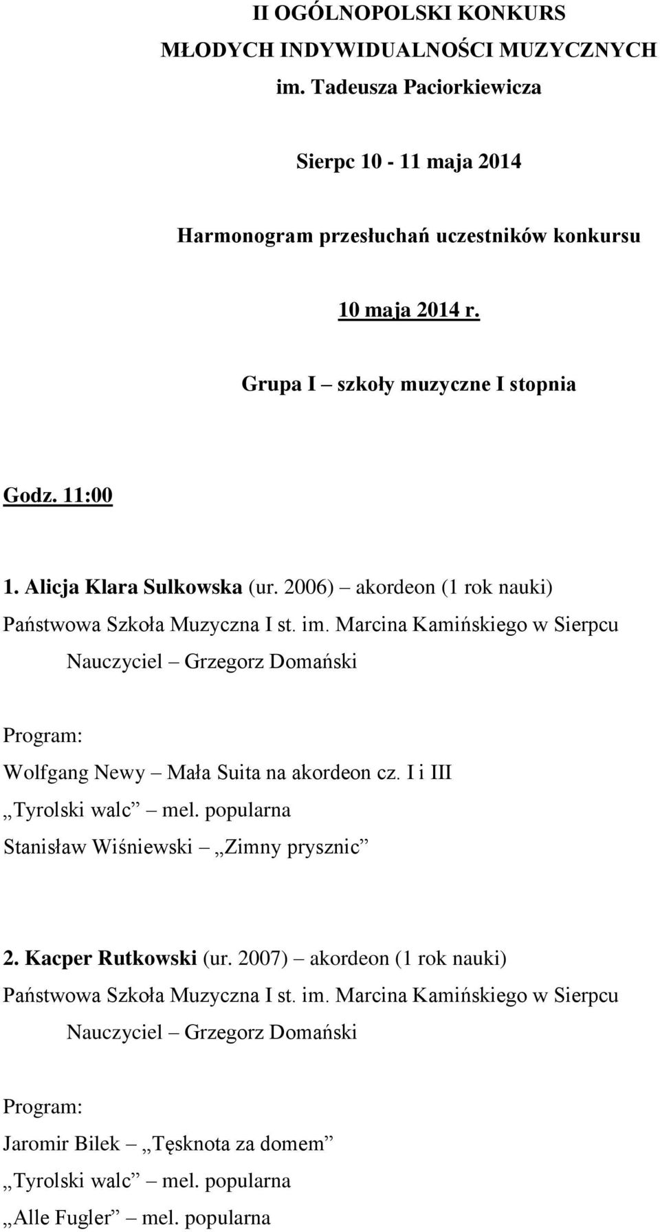 Marcina Kamińskiego w Sierpcu Nauczyciel Grzegorz Domański Wolfgang Newy Mała Suita na akordeon cz. I i III Tyrolski walc mel. popularna Stanisław Wiśniewski Zimny prysznic 2.