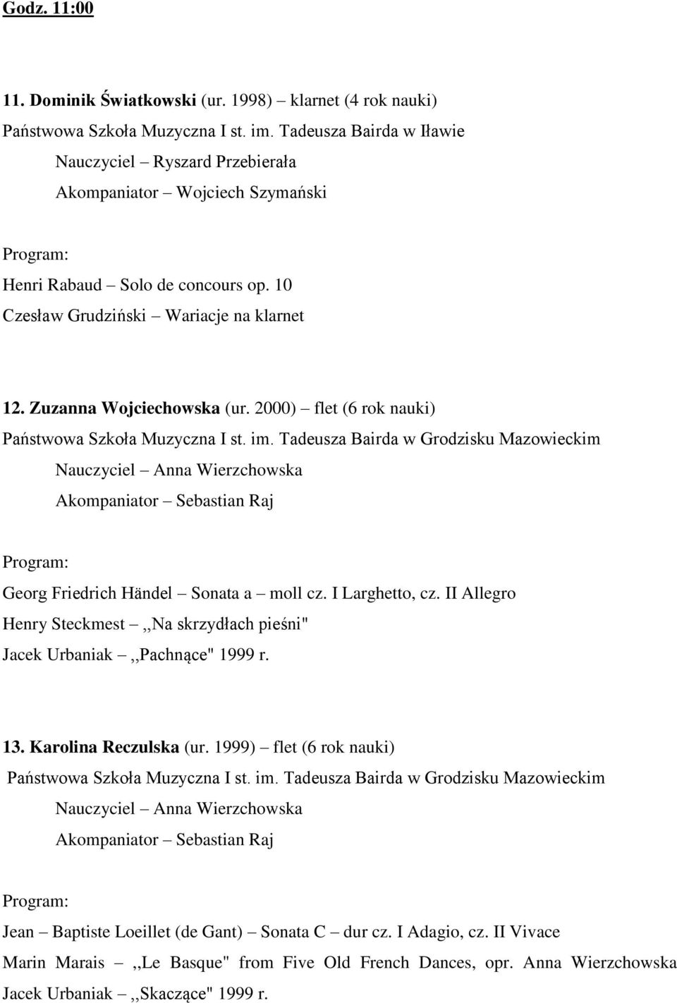 2000) flet (6 rok nauki) Państwowa Szkoła Muzyczna I st. im. Tadeusza Bairda w Grodzisku Mazowieckim Nauczyciel Anna Wierzchowska Akompaniator Sebastian Raj Georg Friedrich Händel Sonata a moll cz.