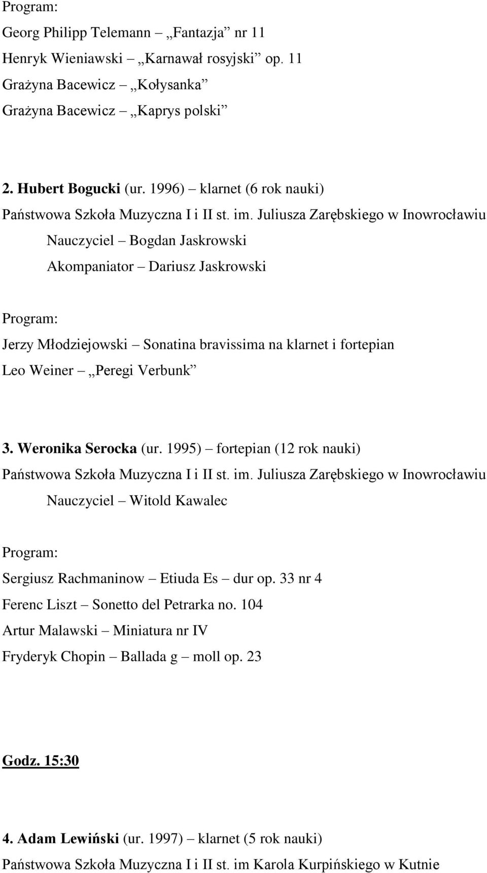 Juliusza Zarębskiego w Inowrocławiu Nauczyciel Bogdan Jaskrowski Akompaniator Dariusz Jaskrowski Jerzy Młodziejowski Sonatina bravissima na klarnet i fortepian Leo Weiner Peregi Verbunk 3.