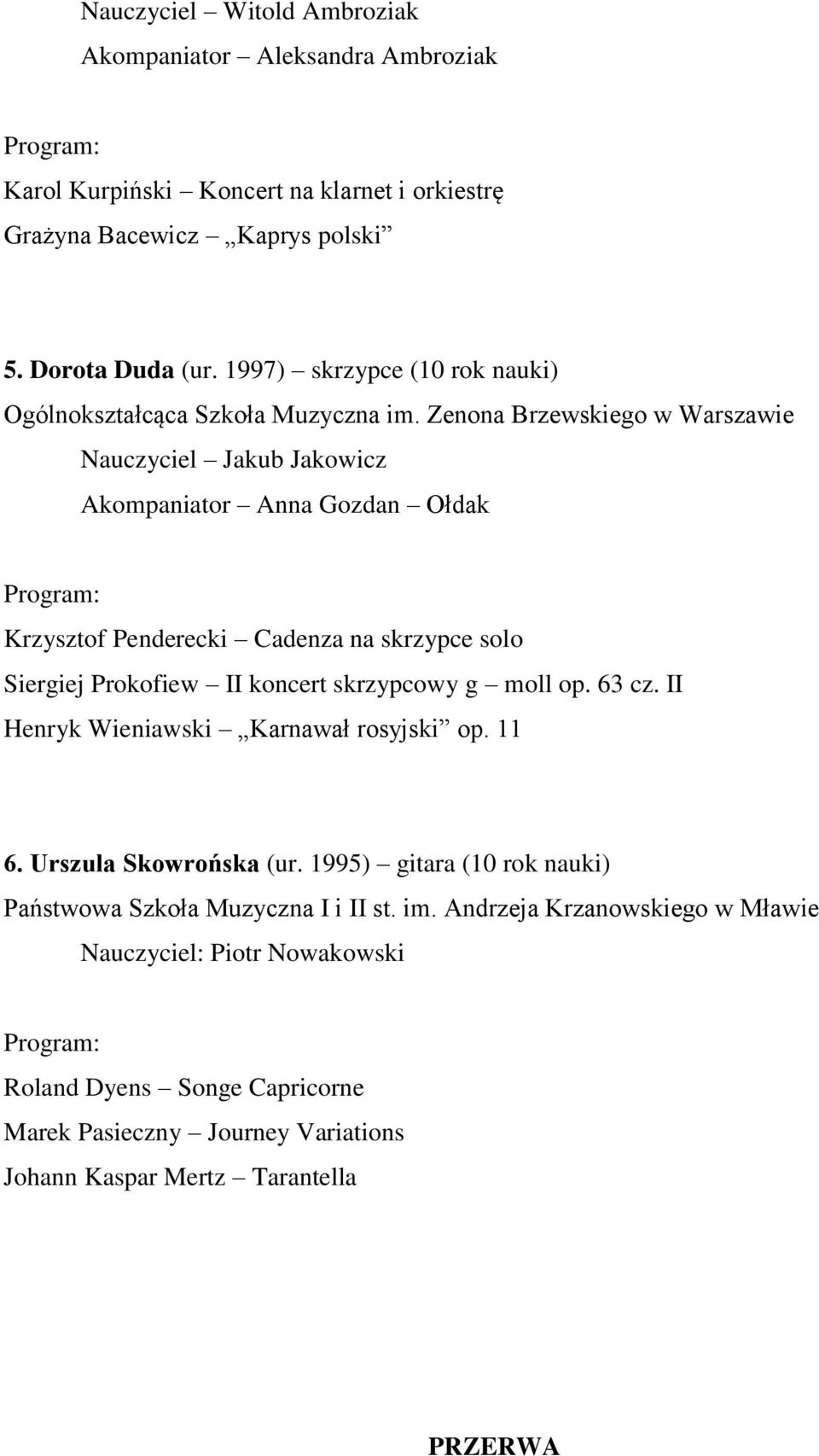 Zenona Brzewskiego w Warszawie Nauczyciel Jakub Jakowicz Akompaniator Anna Gozdan Ołdak Krzysztof Penderecki Cadenza na skrzypce solo Siergiej Prokofiew II koncert skrzypcowy g moll