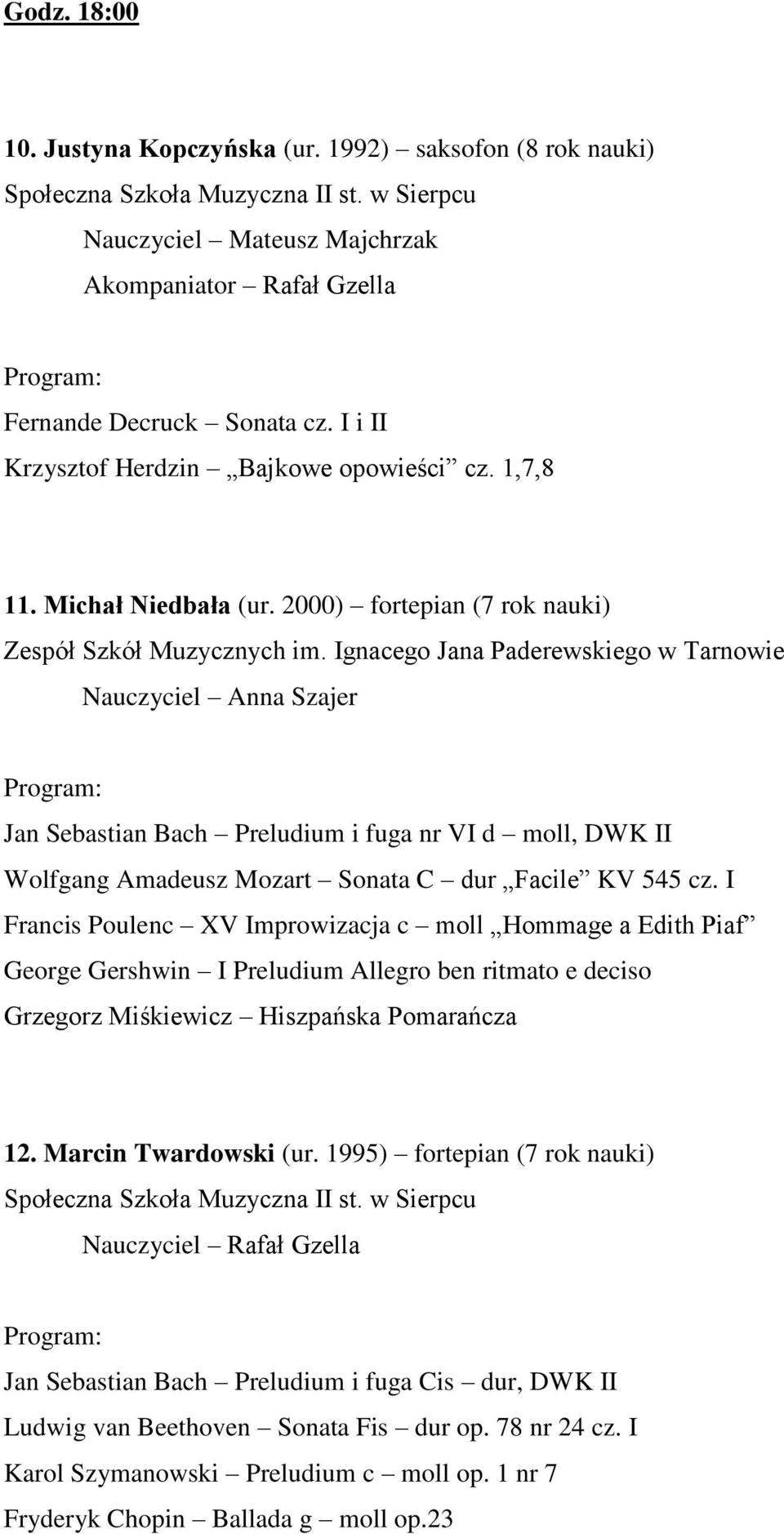 Ignacego Jana Paderewskiego w Tarnowie Nauczyciel Anna Szajer Jan Sebastian Bach Preludium i fuga nr VI d moll, DWK II Wolfgang Amadeusz Mozart Sonata C dur Facile KV 545 cz.