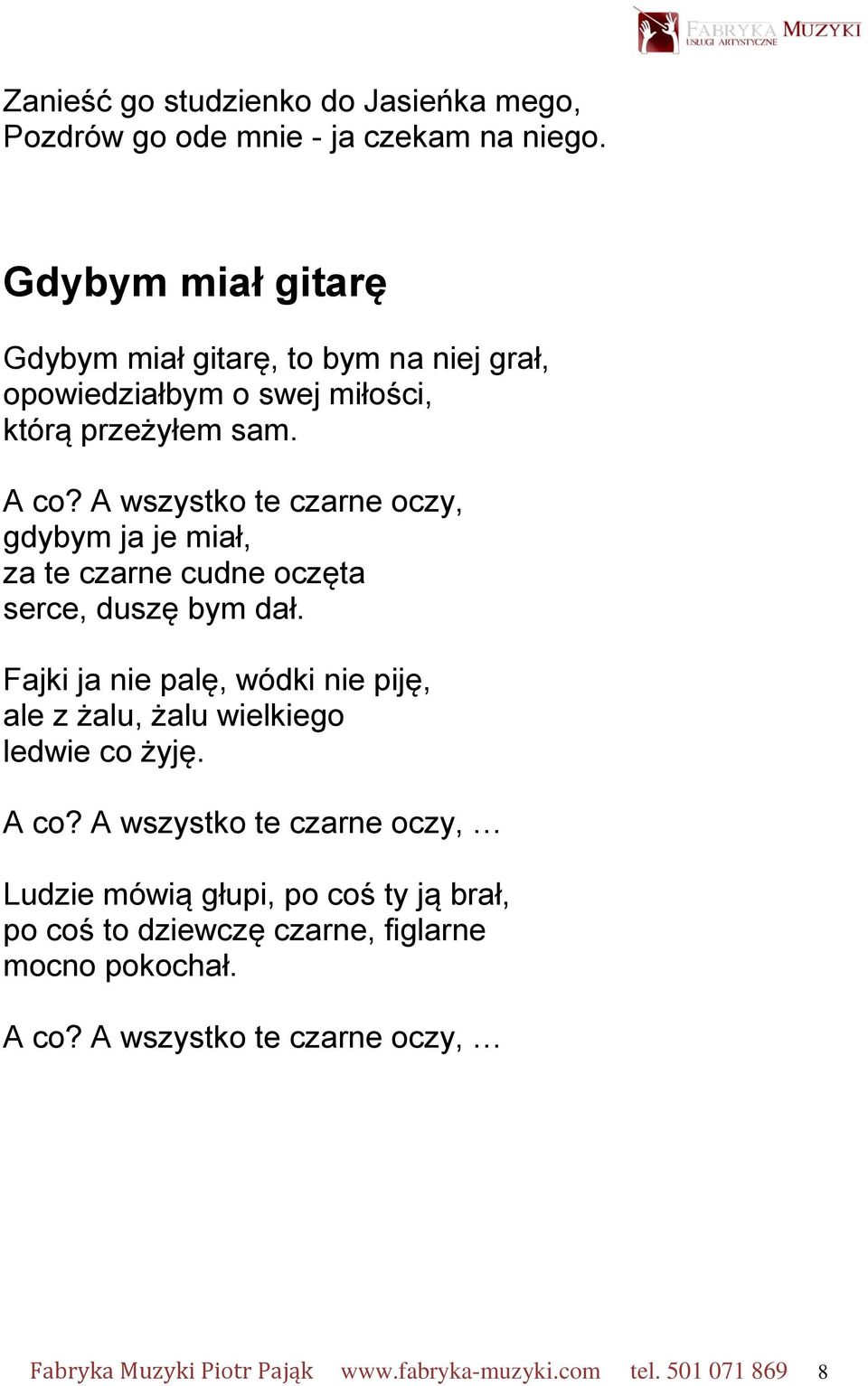 A wszystko te czarne oczy, gdybym ja je miał, za te czarne cudne oczęta serce, duszę bym dał.