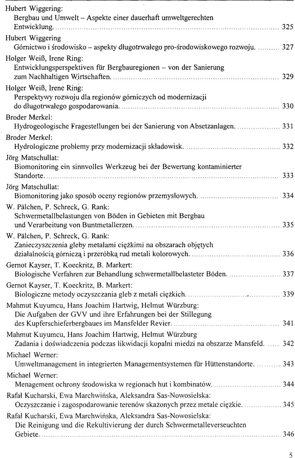 modernizacji do długotrwałego gospodarowania 330 Broder Merkel: Hydrogeologische Fragestellungen bei der Sanierung von Absetzanlagen 331 Broder Merkel: Hydrologiczne problemy przy modernizacji