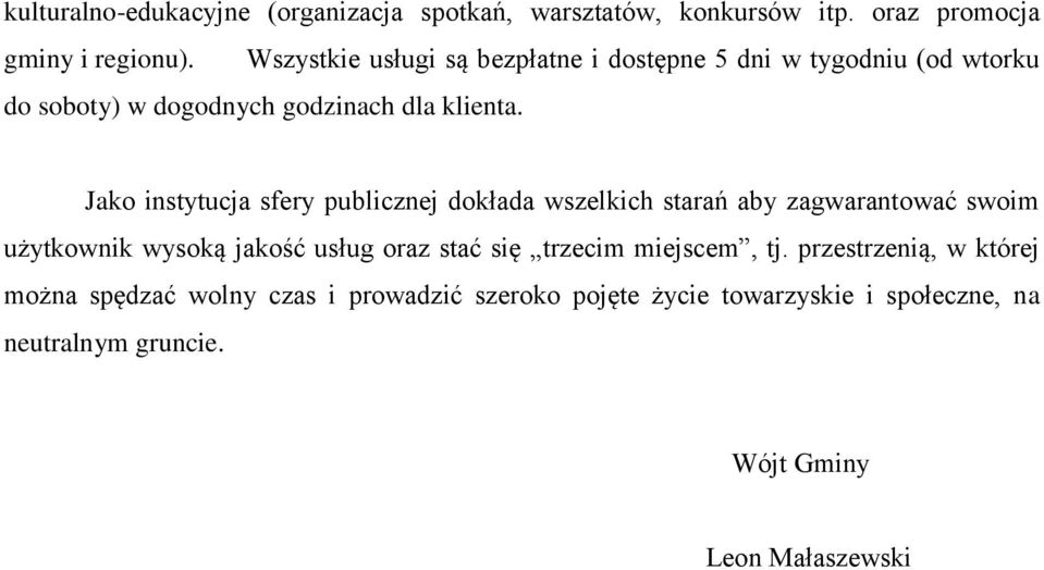 Jako instytucja sfery publicznej dokłada wszelkich starań aby zagwarantować swoim użytkownik wysoką jakość usług oraz stać się