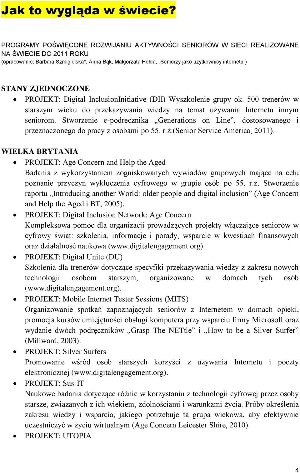 STANY ZJEDNOCZONE PROJEKT: Digital InclusionInitiative (DII) Wyszkolenie grupy ok. 500 trenerów w starszym wieku do przekazywania wiedzy na temat używania Internetu innym seniorom.