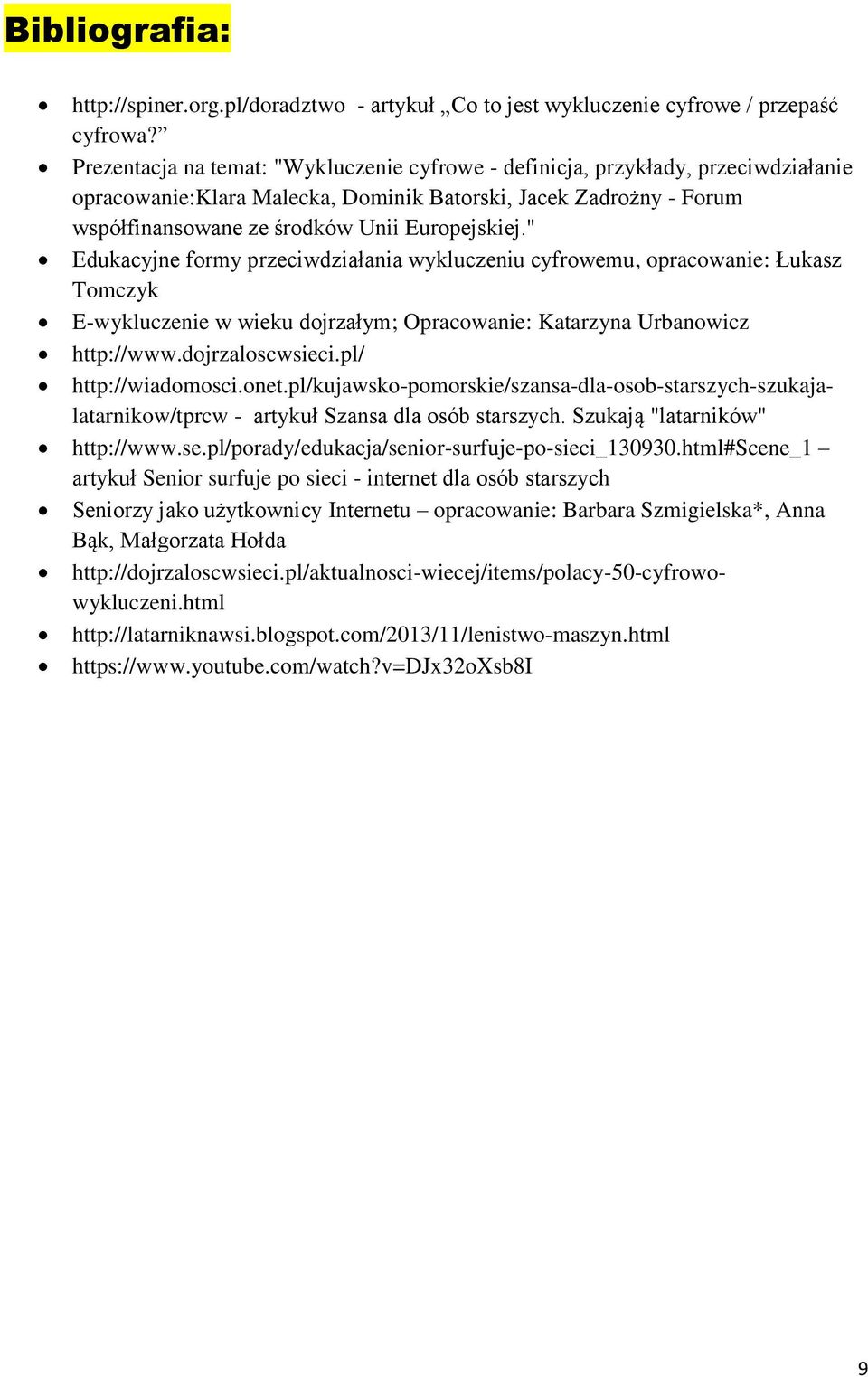 " Edukacyjne formy przeciwdziałania wykluczeniu cyfrowemu, opracowanie: Łukasz Tomczyk E-wykluczenie w wieku dojrzałym; Opracowanie: Katarzyna Urbanowicz http://www.dojrzaloscwsieci.