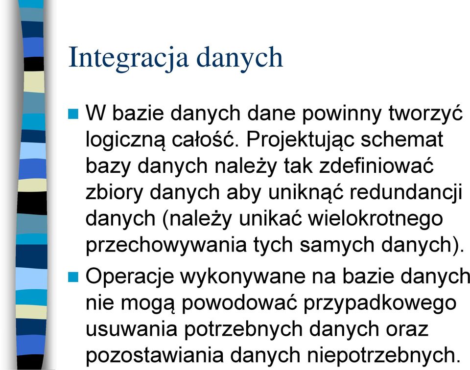 danych (należy unikać wielokrotnego przechowywania tych samych danych).