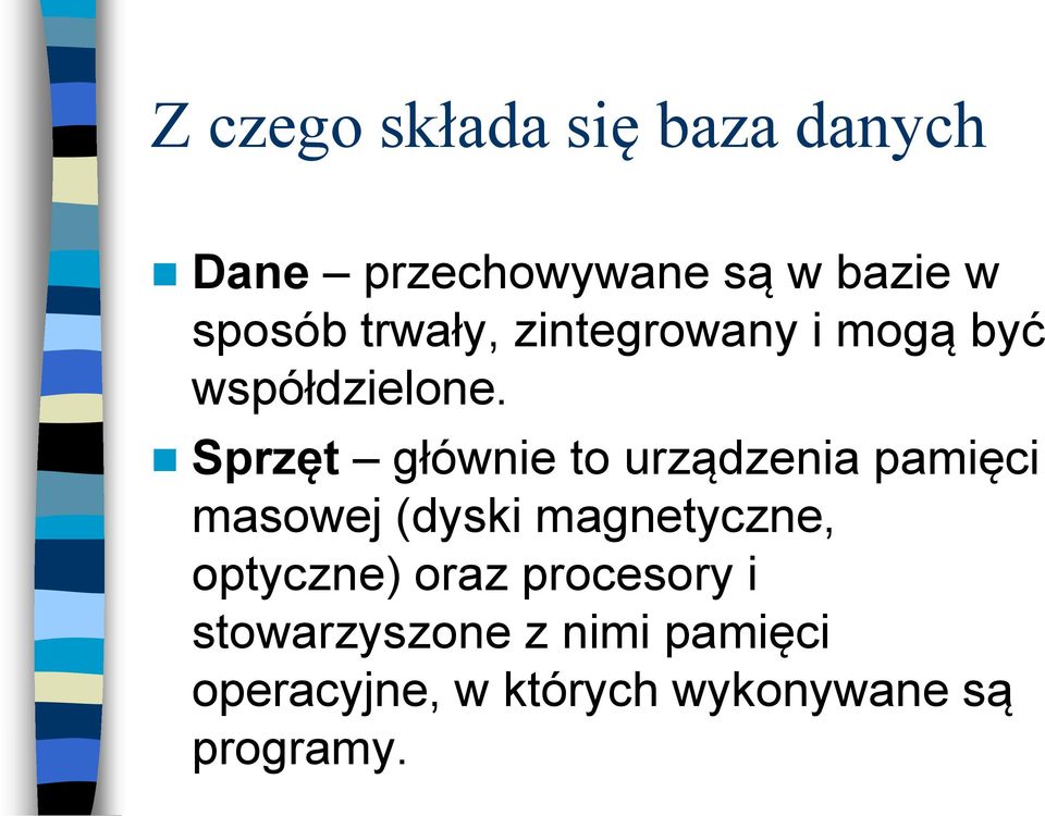 Sprzęt głównie to urządzenia pamięci masowej (dyski magnetyczne,