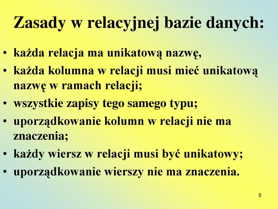 zapisy tego samego typu; uporządkowanie kolumn w relacji nie ma znaczenia;