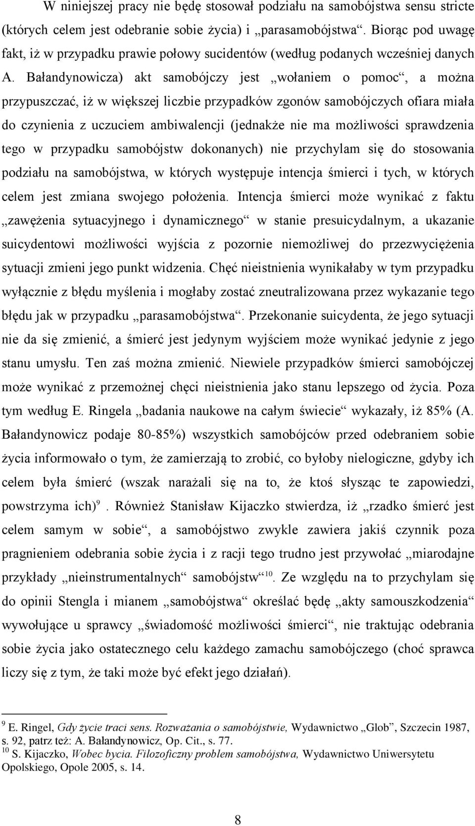 Bałandynowicza) akt samobójczy jest wołaniem o pomoc, a można przypuszczać, iż w większej liczbie przypadków zgonów samobójczych ofiara miała do czynienia z uczuciem ambiwalencji (jednakże nie ma