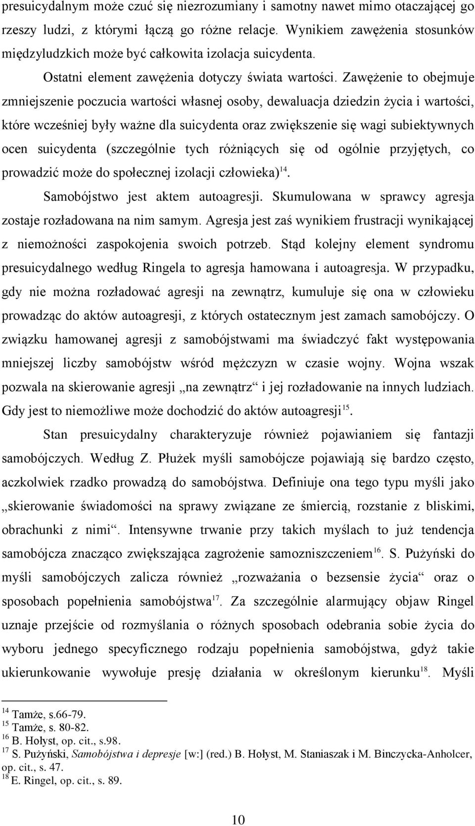 Zawężenie to obejmuje zmniejszenie poczucia wartości własnej osoby, dewaluacja dziedzin życia i wartości, które wcześniej były ważne dla suicydenta oraz zwiększenie się wagi subiektywnych ocen