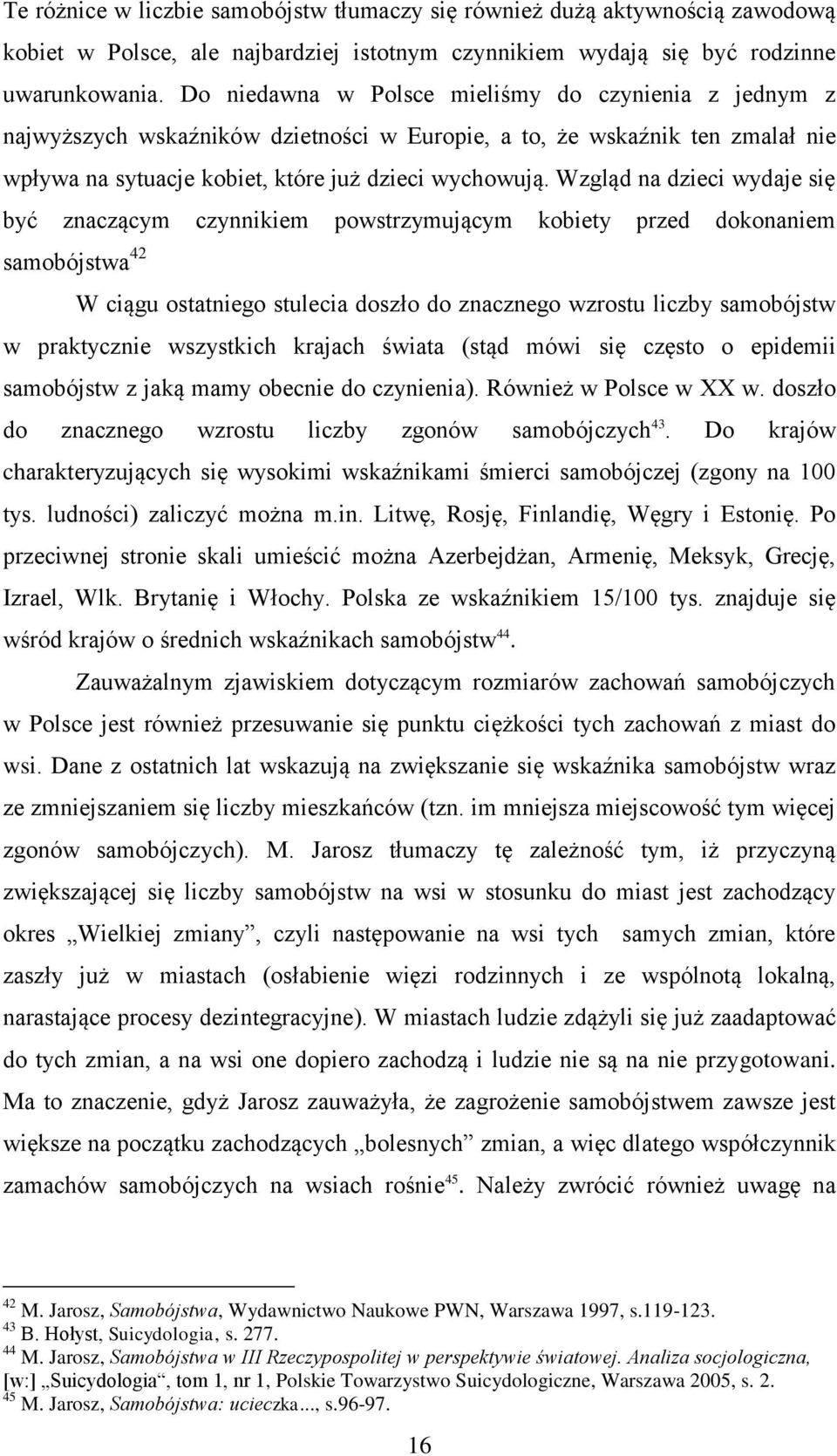 Wzgląd na dzieci wydaje się być znaczącym czynnikiem powstrzymującym kobiety przed dokonaniem samobójstwa 42 W ciągu ostatniego stulecia doszło do znacznego wzrostu liczby samobójstw w praktycznie