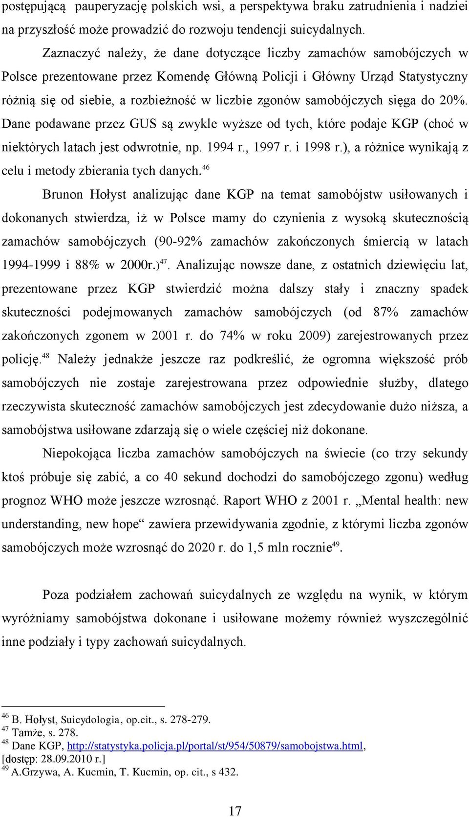 samobójczych sięga do 20%. Dane podawane przez GUS są zwykle wyższe od tych, które podaje KGP (choć w niektórych latach jest odwrotnie, np. 1994 r., 1997 r. i 1998 r.