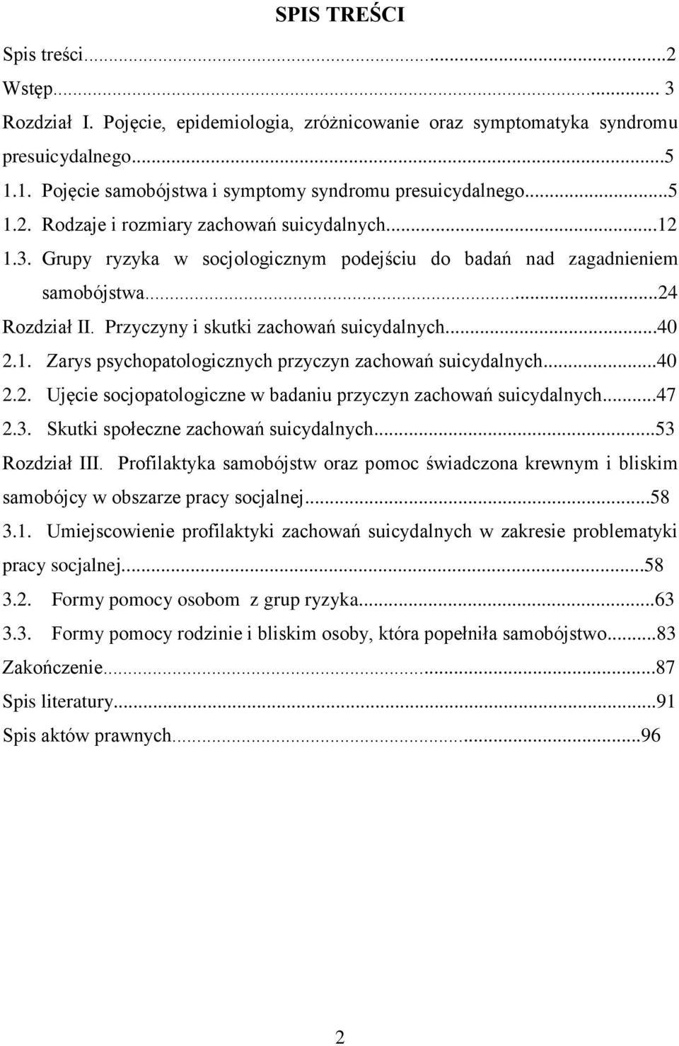 ..40 2.1. Zarys psychopatologicznych przyczyn zachowań suicydalnych...40 2.2. Ujęcie socjopatologiczne w badaniu przyczyn zachowań suicydalnych...47 2.3. Skutki społeczne zachowań suicydalnych.