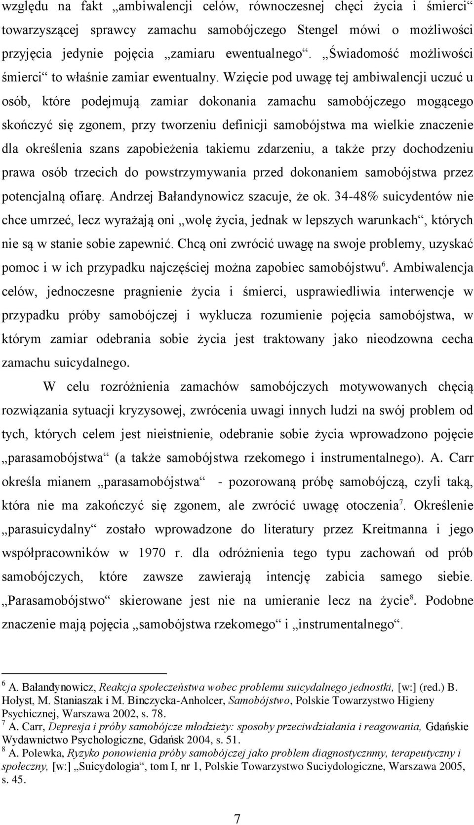 Wzięcie pod uwagę tej ambiwalencji uczuć u osób, które podejmują zamiar dokonania zamachu samobójczego mogącego skończyć się zgonem, przy tworzeniu definicji samobójstwa ma wielkie znaczenie dla