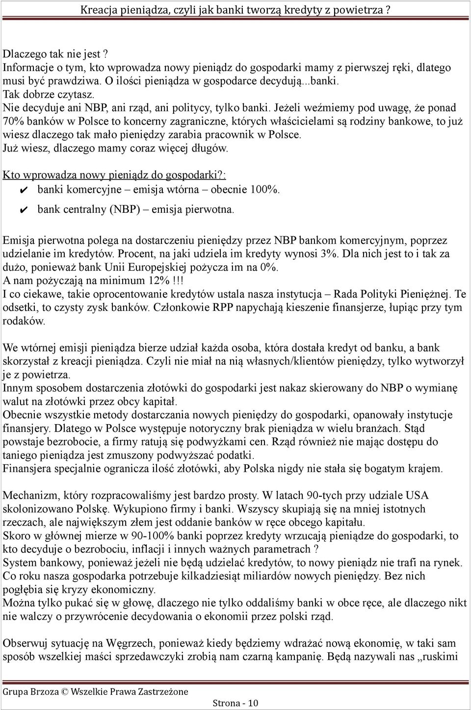 Jeżeli weźmiemy pod uwagę, że ponad 70% banków w Polsce to koncerny zagraniczne, których właścicielami są rodziny bankowe, to już wiesz dlaczego tak mało pieniędzy zarabia pracownik w Polsce.