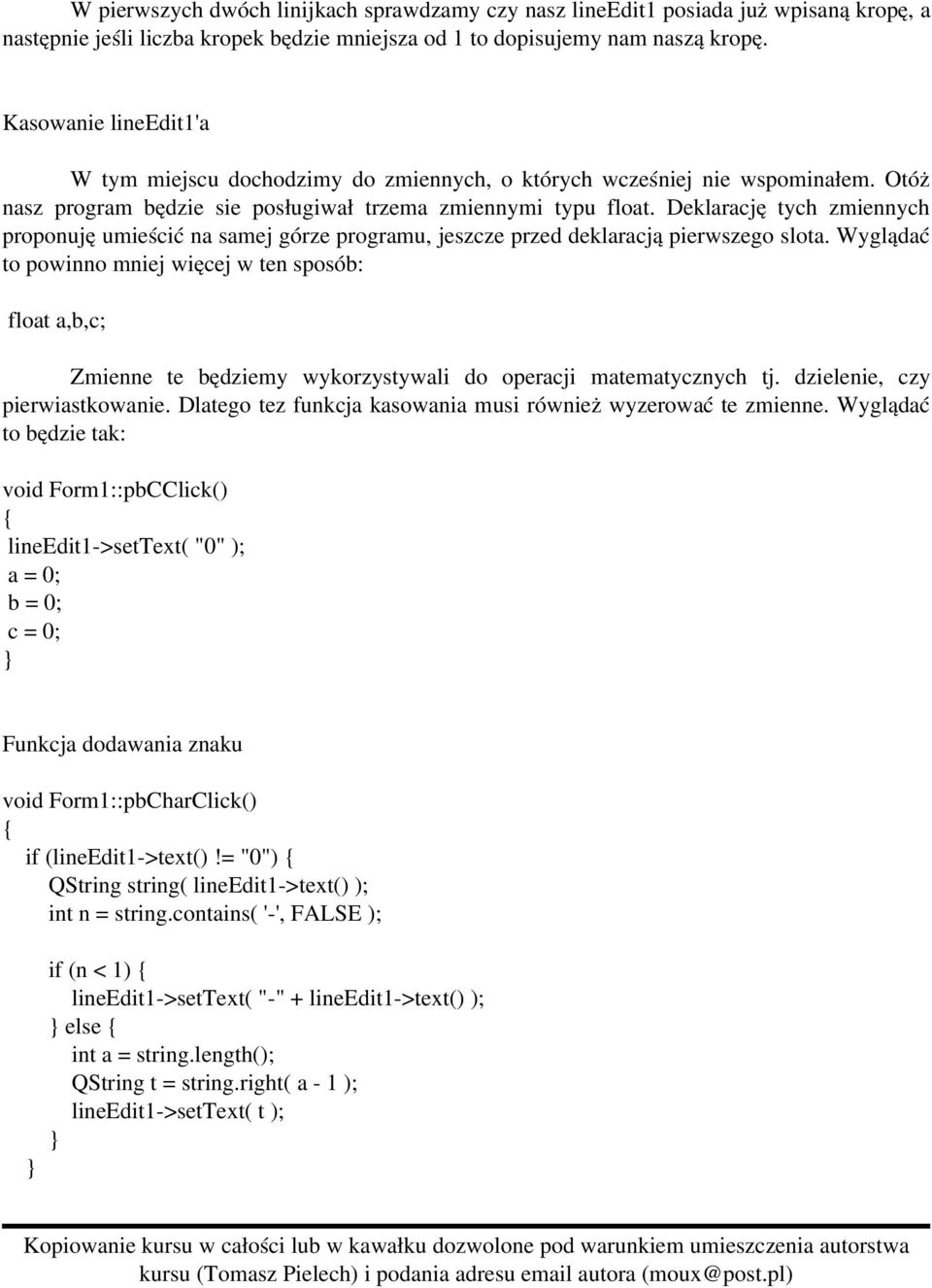 Deklarację tych zmiennych proponuję umieścić na samej górze programu, jeszcze przed deklaracją pierwszego slota.