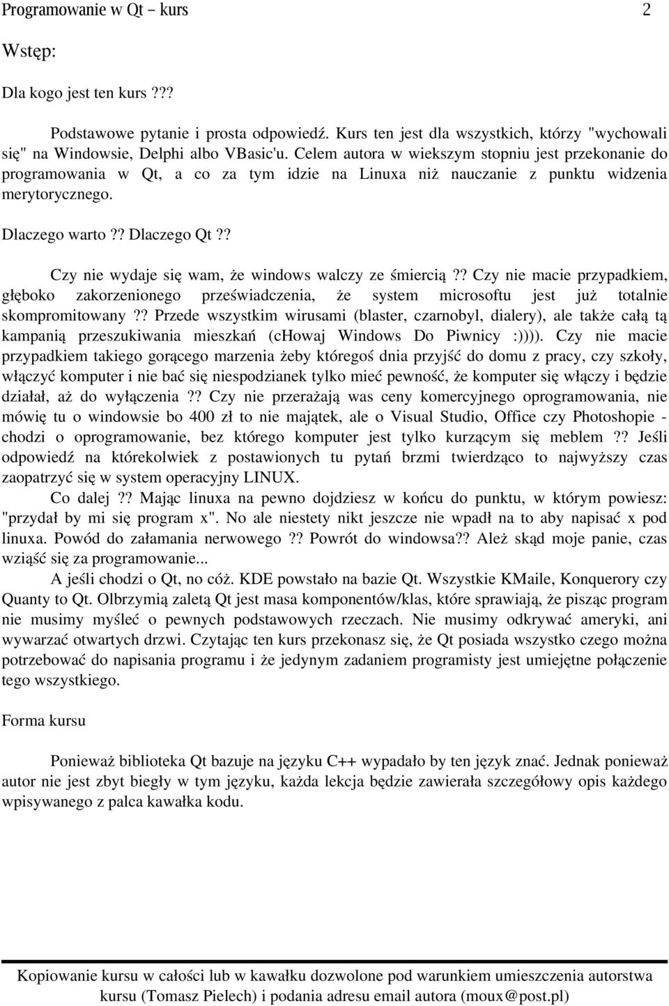 ? Czy nie wydaje się wam, że windows walczy ze śmiercią?? Czy nie macie przypadkiem, głęboko zakorzenionego przeświadczenia, że system microsoftu jest już totalnie skompromitowany?