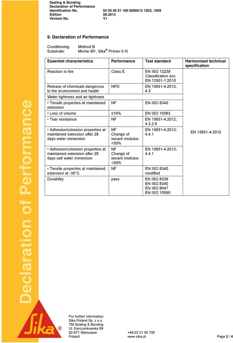 Classification acc. EN 13501-1:2010 Release of chemicals dangerous to the environment and health Water tightness and air tightness Tensile properties at maintained extension NPD 4.