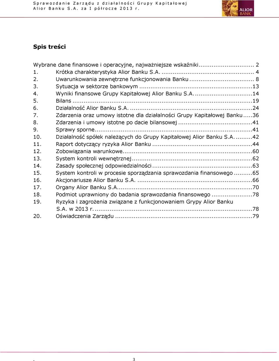 Zdarzenia oraz umowy istotne dla działalności Grupy Kapitałowej Banku... 36 8. Zdarzenia i umowy istotne po dacie bilansowej... 41 9. Sprawy sporne... 41 10.