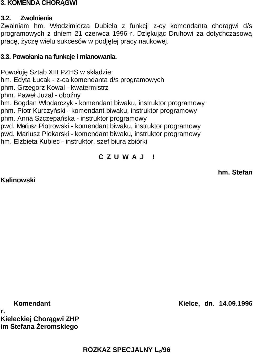 Edyta Łucak - z-ca komendanta d/s programowych phm. Grzegorz Kowal - kwatermistrz phm. Paweł Juzal - oboźny hm. Bogdan Włodarczyk - komendant biwaku, instruktor programowy phm.