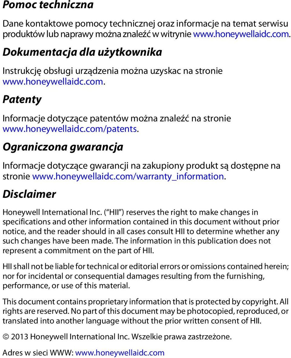 Ograniczona gwarancja Informacje dotyczące gwarancji na zakupiony produkt są dostępne na stronie www.honeywellaidc.com/warranty_information. Disclaimer Honeywell International Inc.