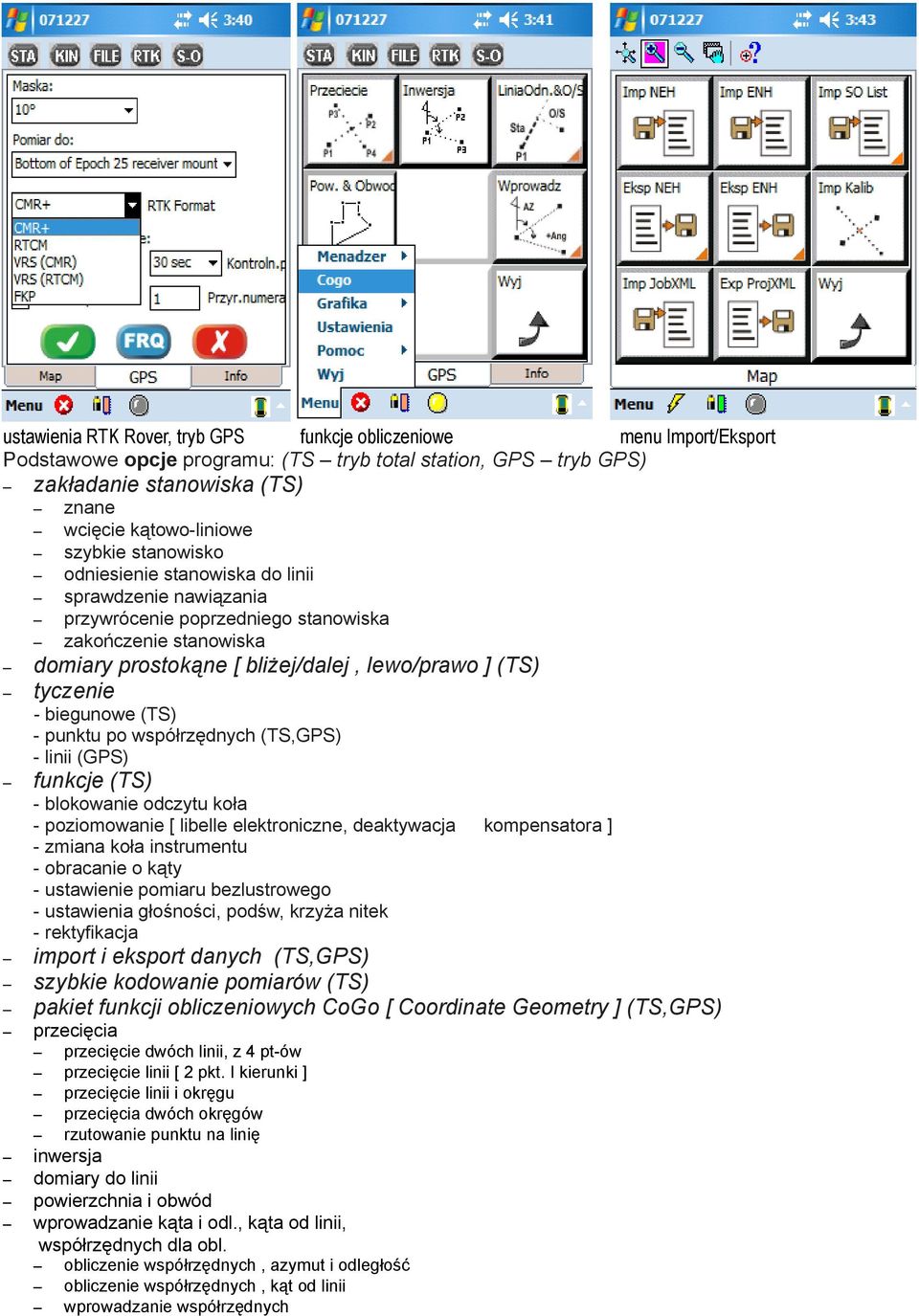 biegunowe (TS) - punktu po współrzędnych (TS,GPS) - linii (GPS) funkcje (TS) - blokowanie odczytu koła - poziomowanie [ libelle elektroniczne, deaktywacja - zmiana koła instrumentu - obracanie o kąty