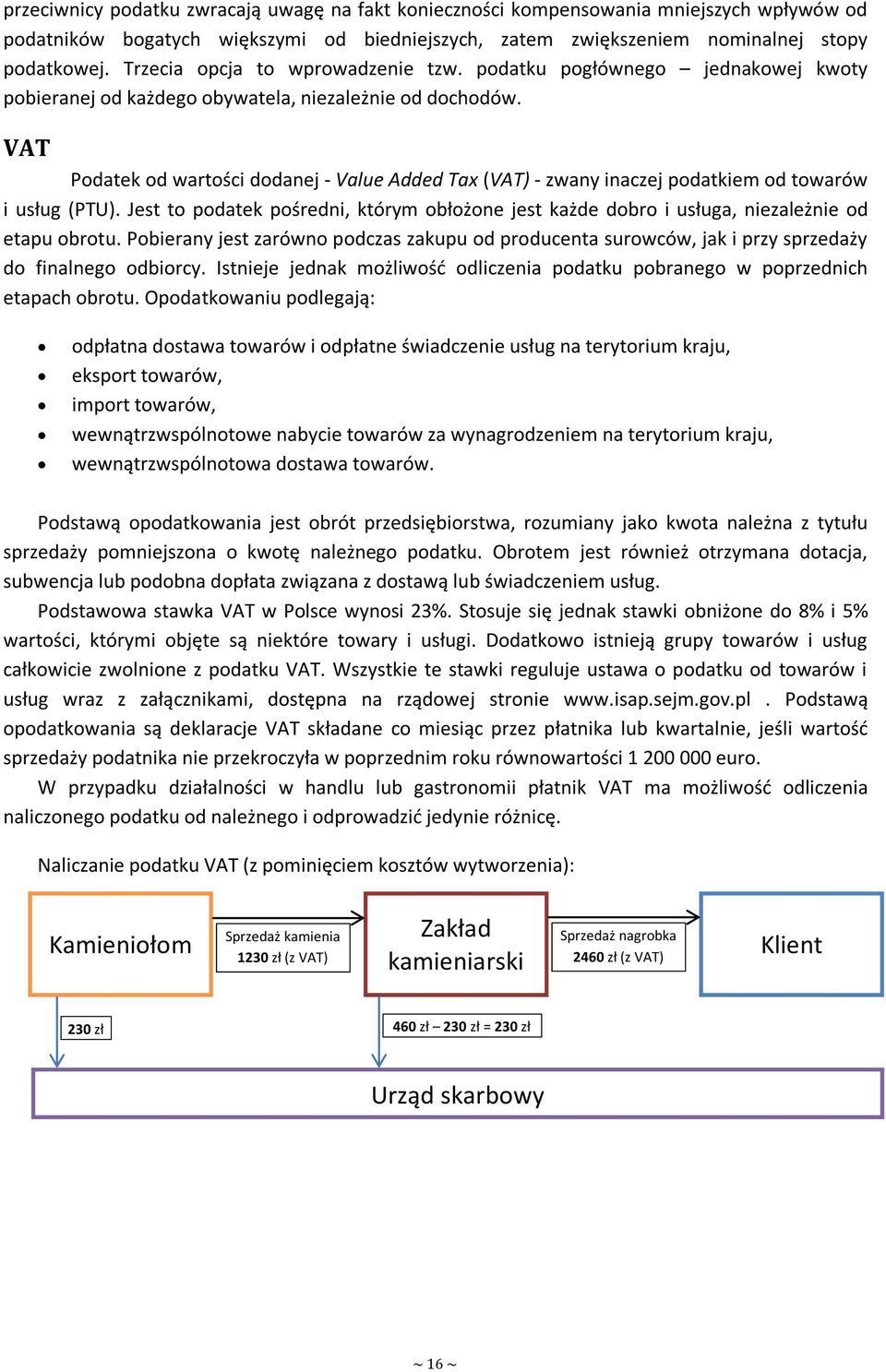 VAT Podatek od wartości dodanej - Value Added Tax (VAT) - zwany inaczej podatkiem od towarów i usług (PTU).