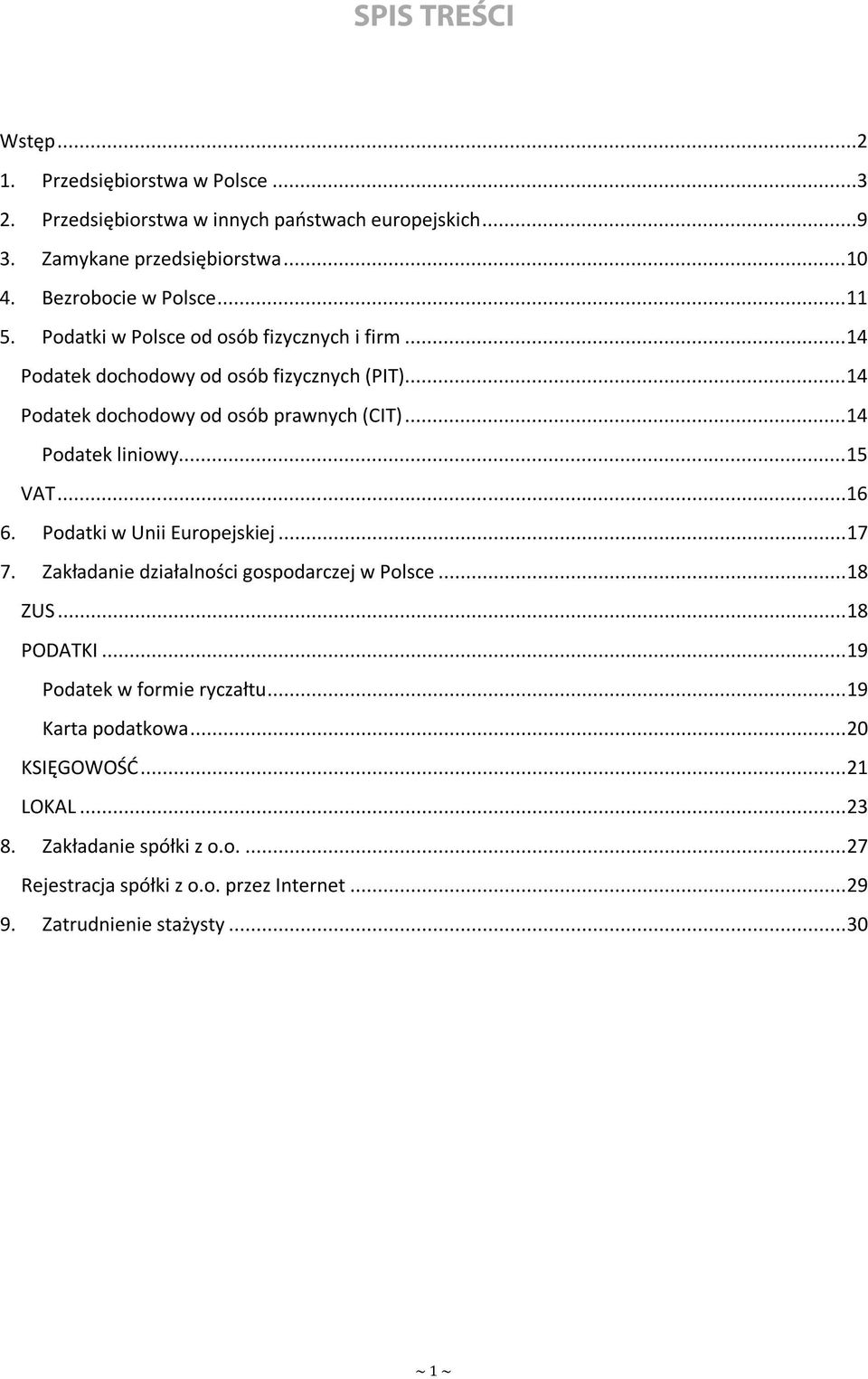 .. 14 Podatek liniowy... 15 VAT... 16 6. Podatki w Unii Europejskiej... 17 7. Zakładanie działalności gospodarczej w Polsce... 18 ZUS... 18 PODATKI.