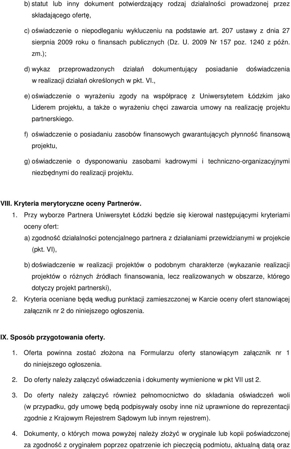 ); d) wykaz przeprowadzonych działań dokumentujący posiadanie doświadczenia w realizacji działań określonych w pkt. VI.