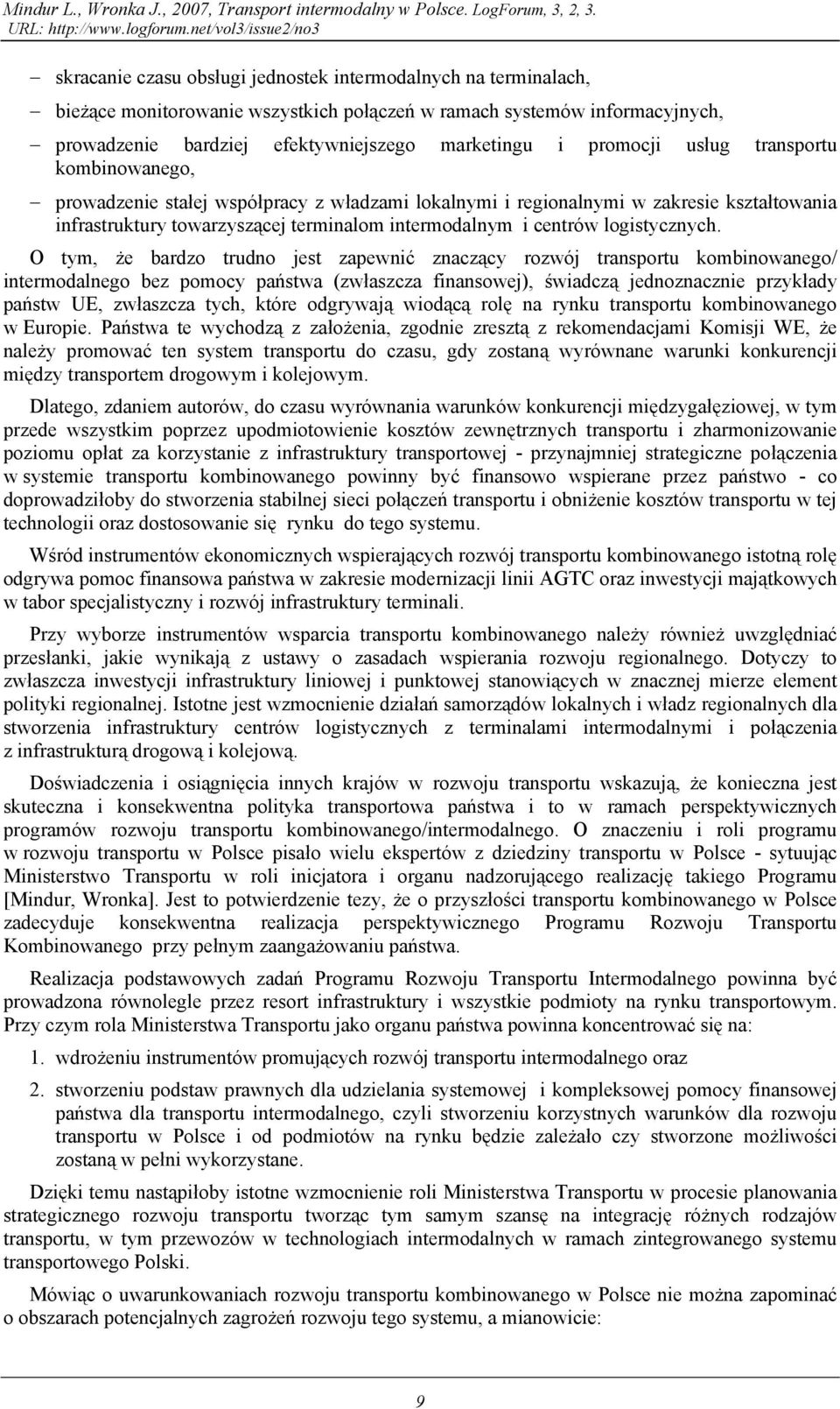 promocji usług transportu kombinowanego, prowadzenie stałej współpracy z władzami lokalnymi i regionalnymi w zakresie kształtowania infrastruktury towarzyszącej terminalom intermodalnym i centrów