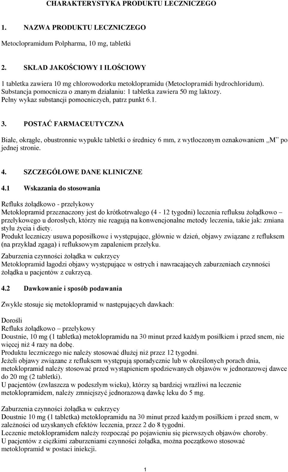 Pełny wykaz substancji pomocniczych, patrz punkt 6.1. 3. POSTAĆ FARMACEUTYCZNA Białe, okrągłe, obustronnie wypukłe tabletki o średnicy 6 mm, z wytłoczonym oznakowaniem M po jednej stronie. 4.