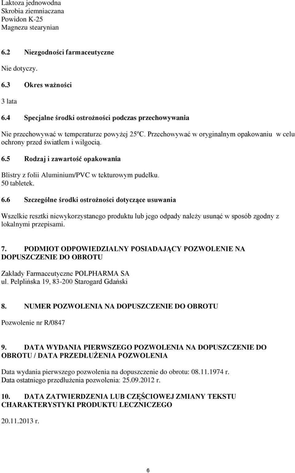 5 Rodzaj i zawartość opakowania Blistry z folii Aluminium/PVC w tekturowym pudełku. 50 tabletek. 6.