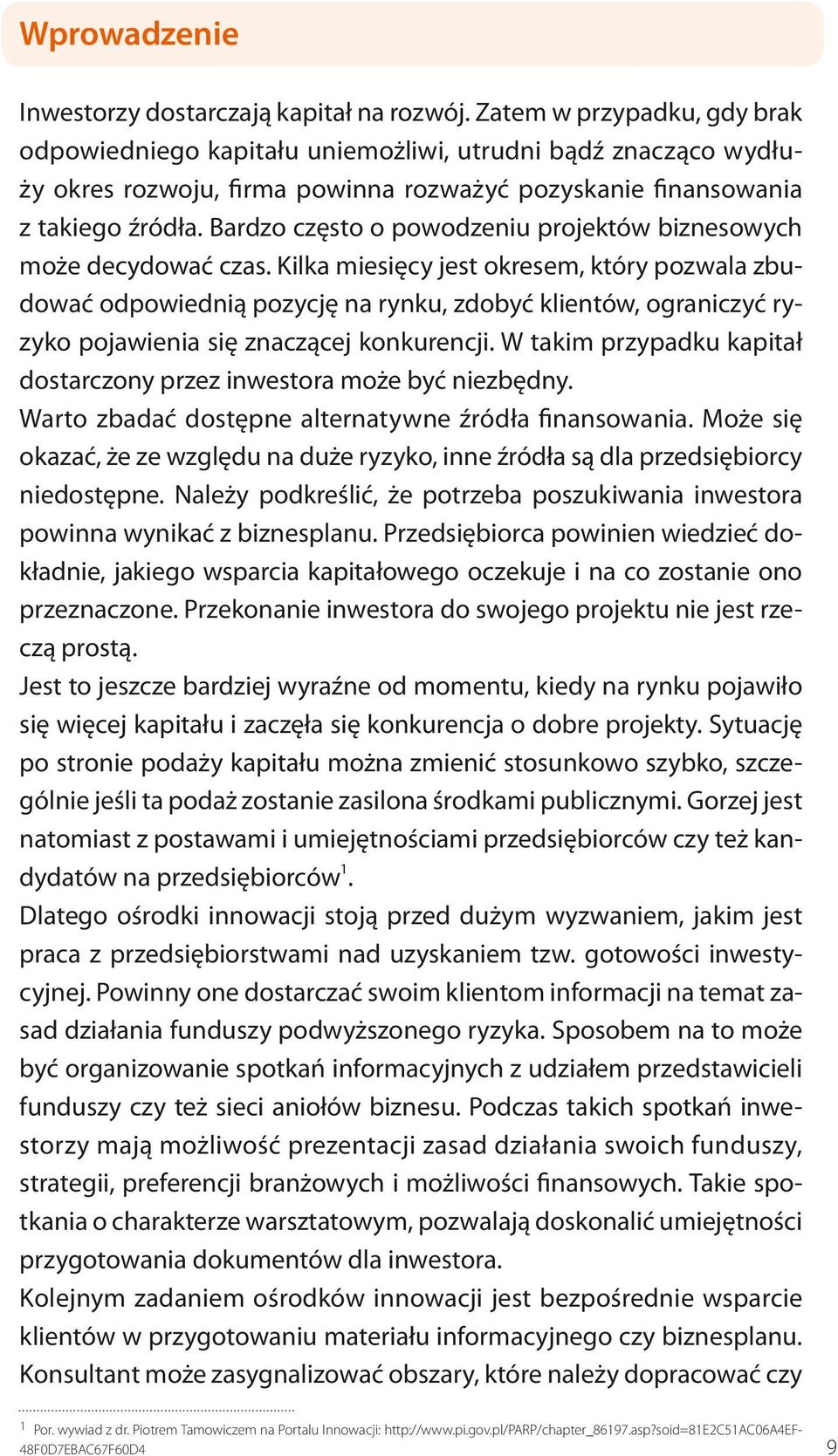 Bardzo często o powodzeniu projektów biznesowych może decydować czas.